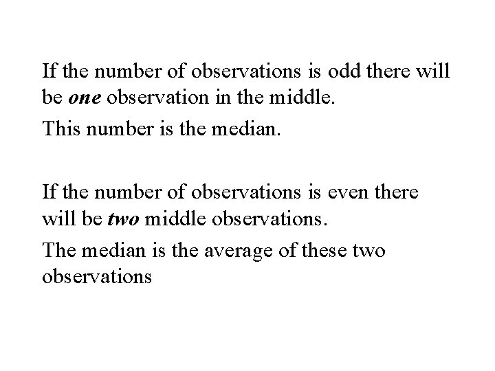 If the number of observations is odd there will be one observation in the