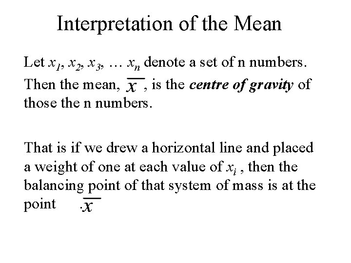 Interpretation of the Mean Let x 1, x 2, x 3, … xn denote