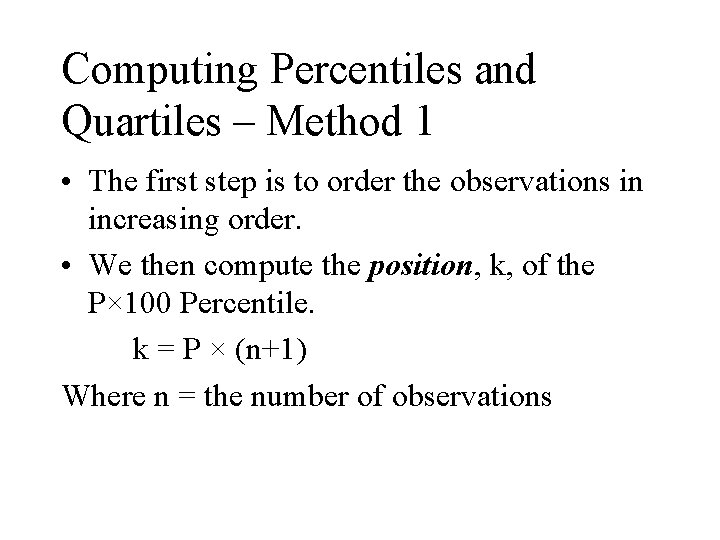 Computing Percentiles and Quartiles – Method 1 • The first step is to order