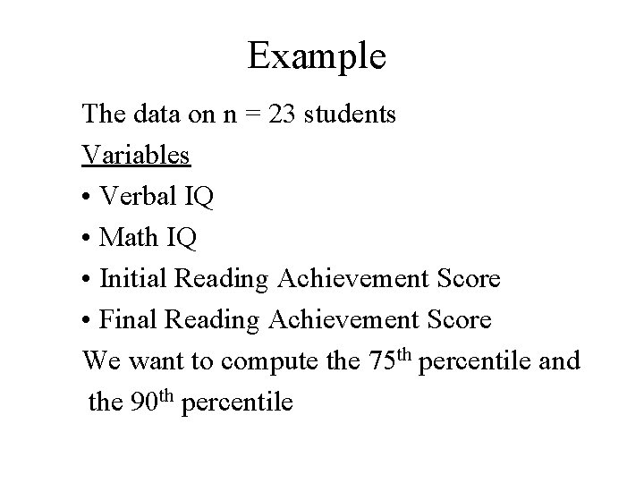 Example The data on n = 23 students Variables • Verbal IQ • Math