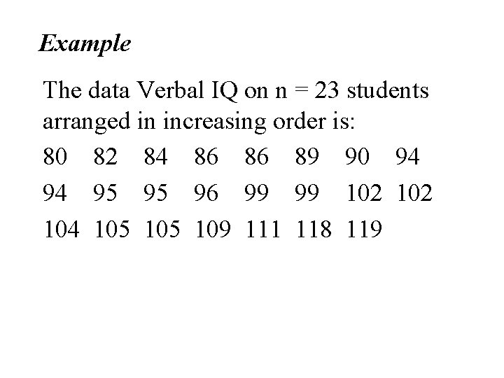 Example The data Verbal IQ on n = 23 students arranged in increasing order