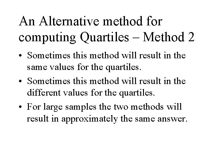 An Alternative method for computing Quartiles – Method 2 • Sometimes this method will