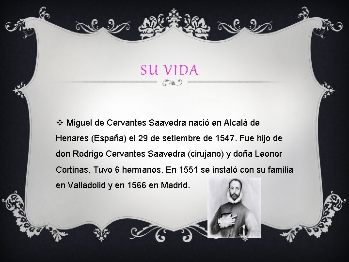 SU VIDA v Miguel de Cervantes Saavedra nació en Alcalá de Henares (España) el
