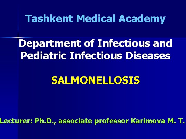 Tashkent Medical Academy Department of Infectious and Pediatric Infectious Diseases SALMONELLOSIS Lecturer: Ph. D.