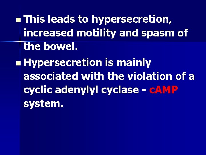 n This leads to hypersecretion, increased motility and spasm of the bowel. n Hypersecretion