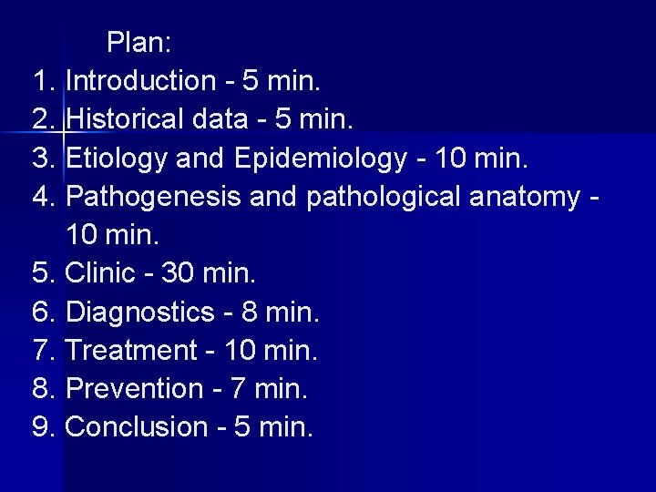 Plan: 1. Introduction - 5 min. 2. Historical data - 5 min. 3. Etiology
