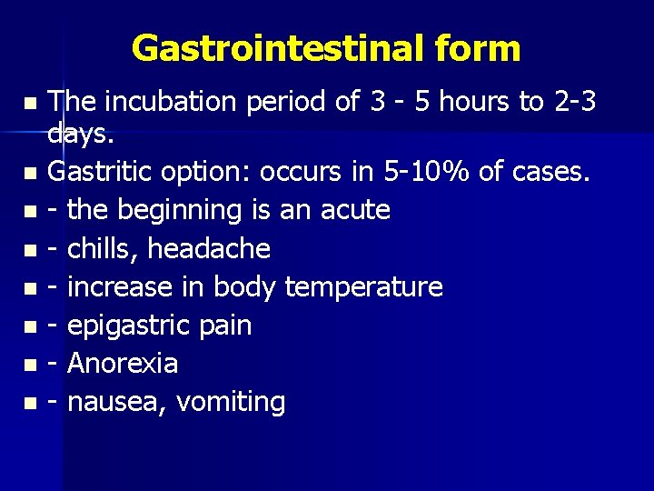 Gastrointestinal form The incubation period of 3 - 5 hours to 2 -3 days.