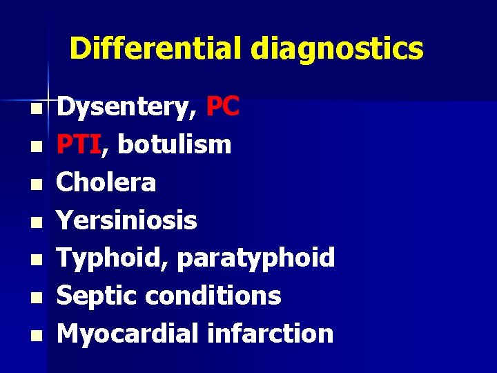 Differential diagnostics n n n n Dysentery, PC PTI, botulism Cholera Yersiniosis Typhoid, paratyphoid