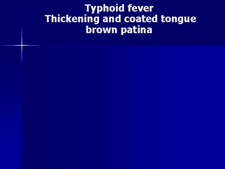 Typhoid fever Thickening and coated tongue brown patina 