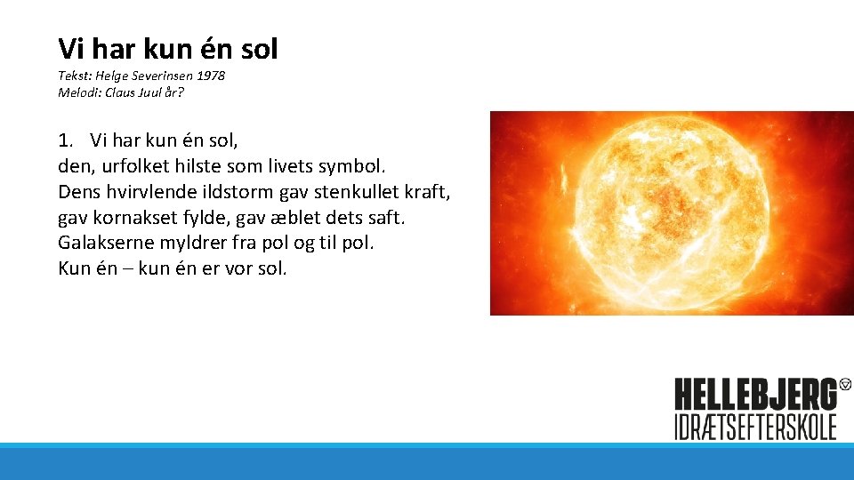 Vi har kun én sol Tekst: Helge Severinsen 1978 Melodi: Claus Juul år? 1.