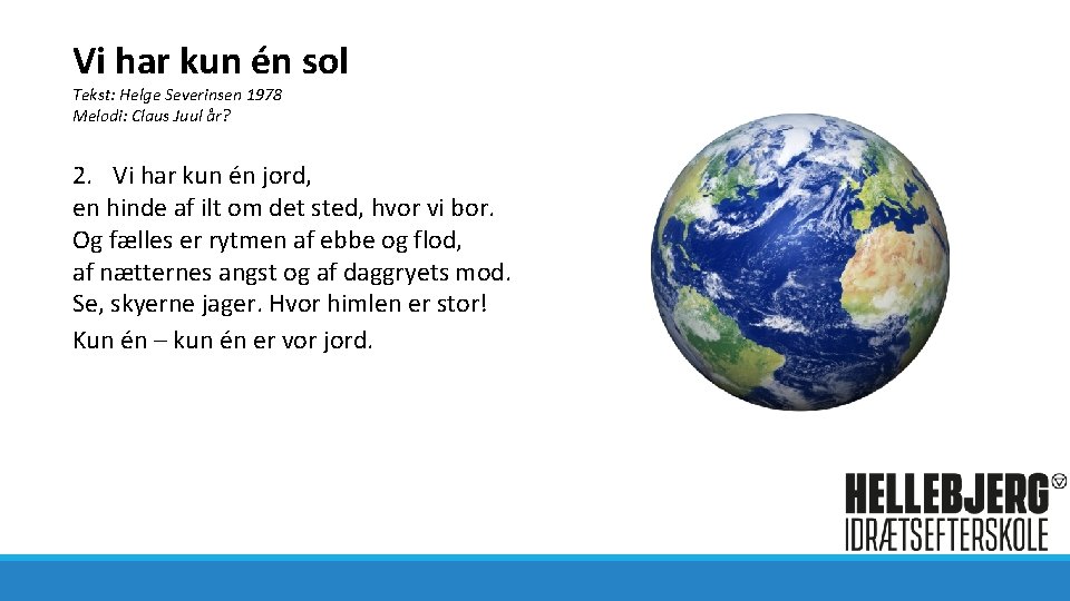 Vi har kun én sol Tekst: Helge Severinsen 1978 Melodi: Claus Juul år? 2.