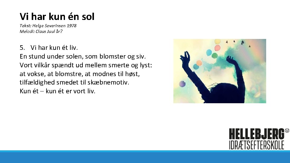 Vi har kun én sol Tekst: Helge Severinsen 1978 Melodi: Claus Juul år? 5.