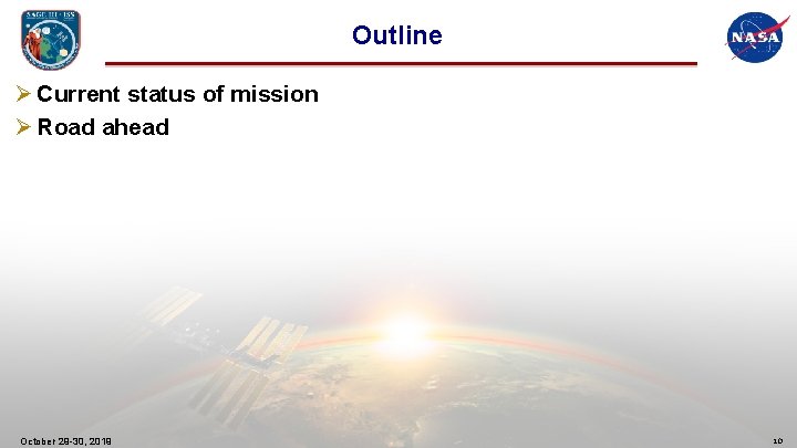 Outline Ø Current status of mission Ø Road ahead October 29 -30, 2019 10