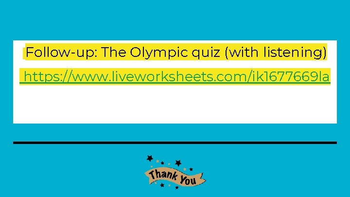 Follow-up: The Olympic quiz (with listening) https: //www. liveworksheets. com/ik 1677669 la 