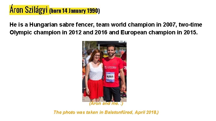 Áron Szilágyi (born 14 January 1990) He is a Hungarian sabre fencer, team world