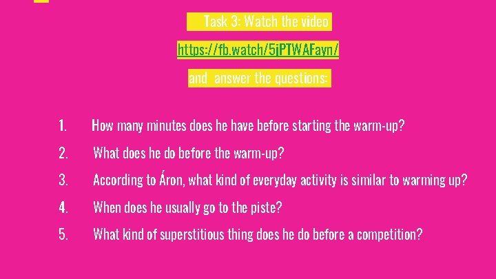 Task 3: Watch the video https: //fb. watch/5 j. PTWAFayn/ and answer the questions: