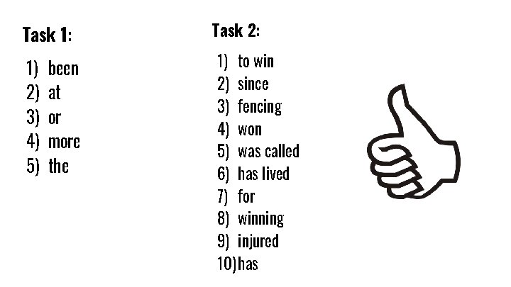 Task 1: 1) 2) 3) 4) 5) been at or more the Task 2: