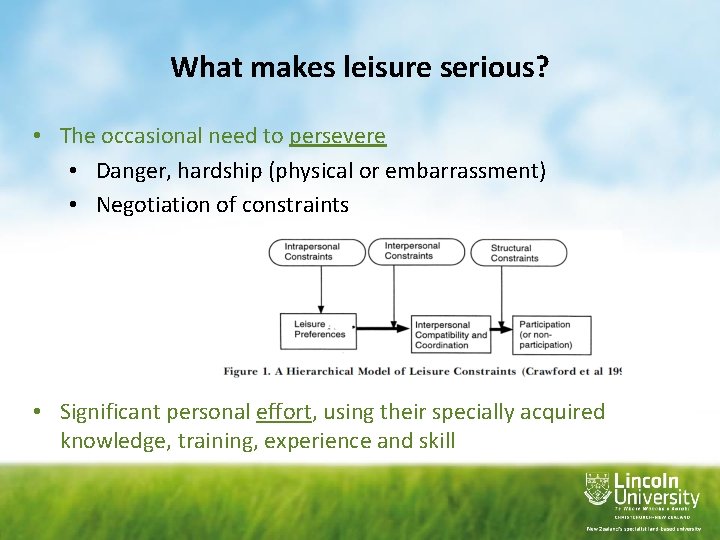 What makes leisure serious? • The occasional need to persevere • Danger, hardship (physical