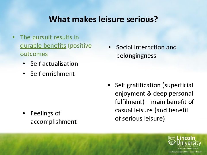 What makes leisure serious? • The pursuit results in durable benefits (positive outcomes •