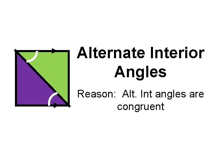 Alternate Interior Angles Reason: Alt. Int angles are congruent 