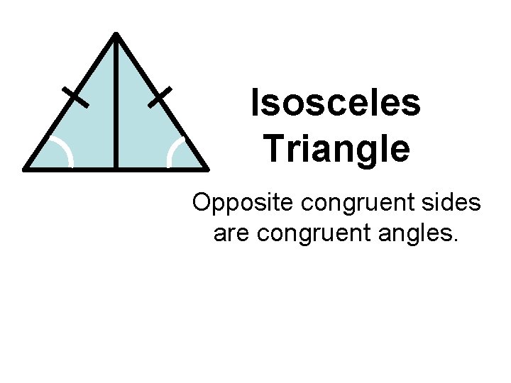 Isosceles Triangle Opposite congruent sides are congruent angles. 
