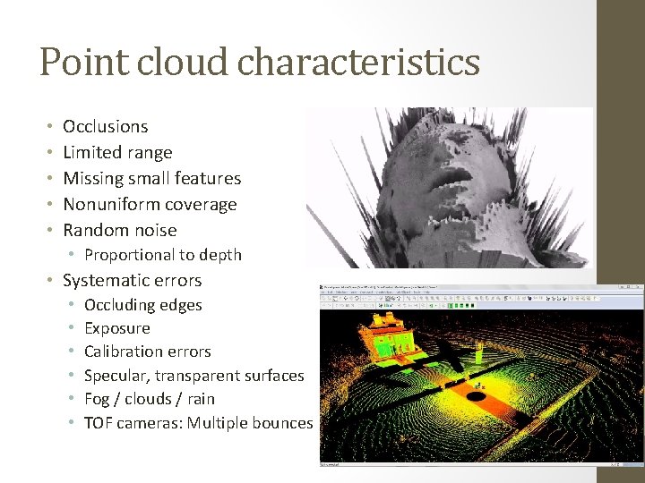 Point cloud characteristics • • • Occlusions Limited range Missing small features Nonuniform coverage