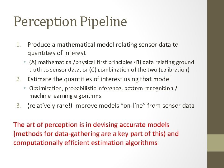 Perception Pipeline 1. Produce a mathematical model relating sensor data to quantities of interest