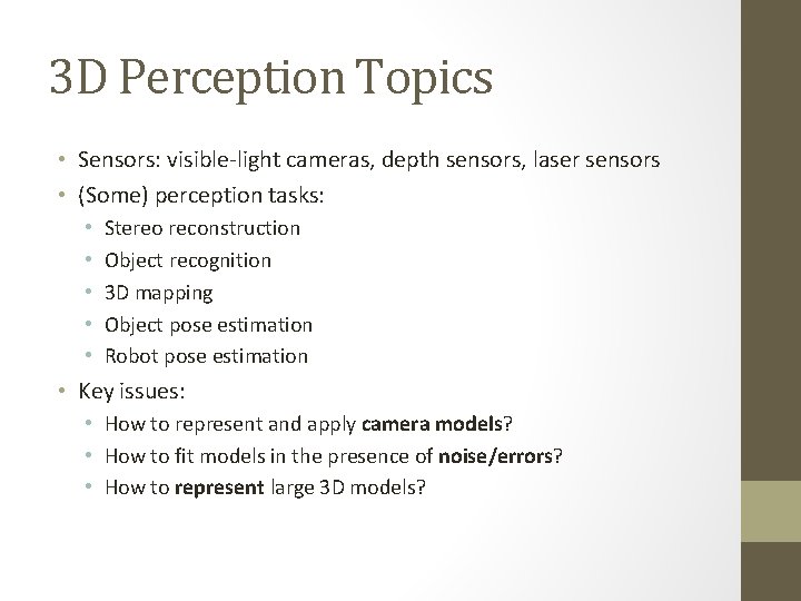 3 D Perception Topics • Sensors: visible-light cameras, depth sensors, laser sensors • (Some)