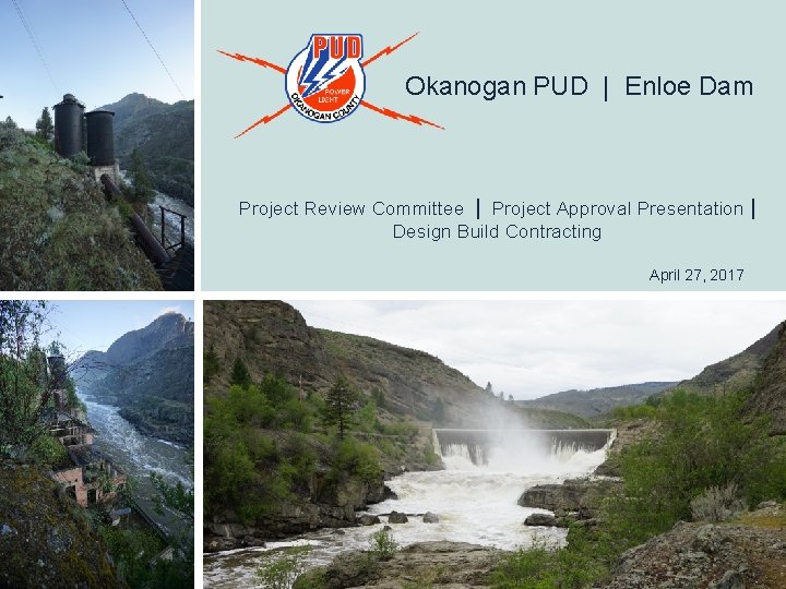 Okanogan PUD | Enloe Dam Project Review Committee | Project Approval Presentation | Design