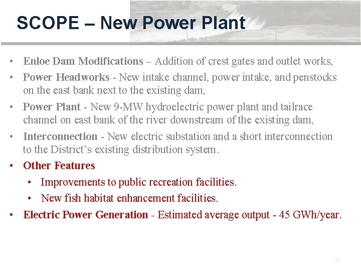 SCOPE – New Power Plant • Enloe Dam Modifications – Addition of crest gates