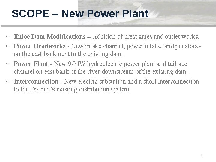 SCOPE – New Power Plant • Enloe Dam Modifications – Addition of crest gates