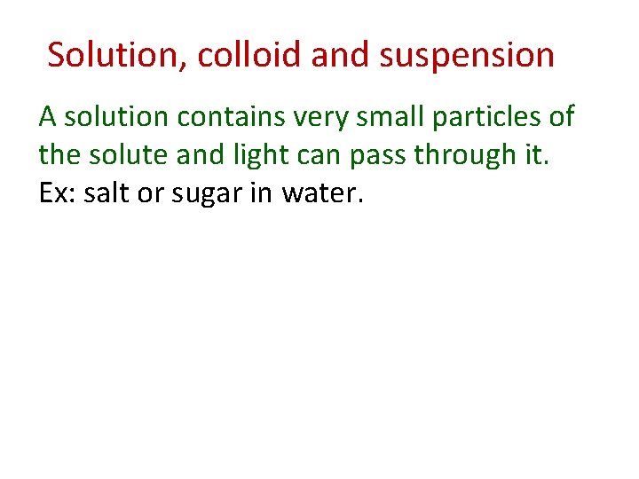 Solution, colloid and suspension A solution contains very small particles of the solute and Solution, colloid and suspension A solution contains very small particles of the solute and