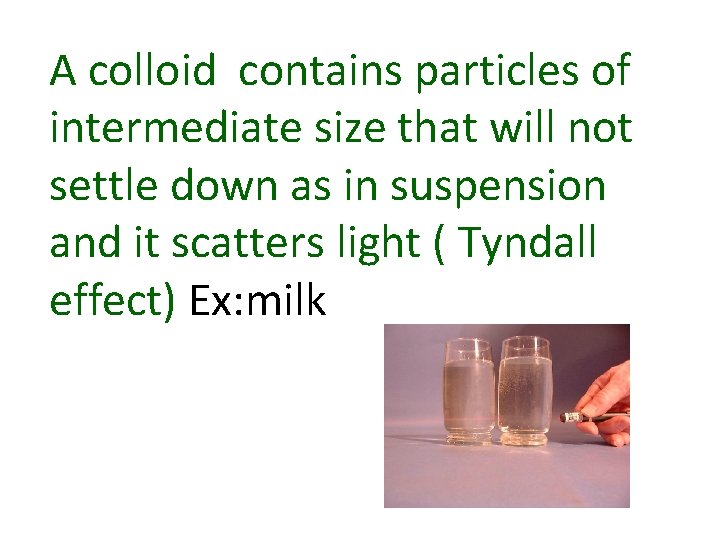 A colloid contains particles of intermediate size that will not settle down as in A colloid contains particles of intermediate size that will not settle down as in