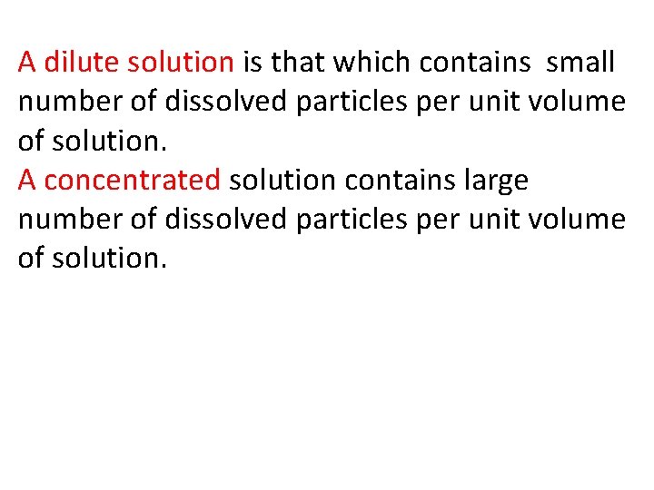 A dilute solution is that which contains small number of dissolved particles per unit A dilute solution is that which contains small number of dissolved particles per unit