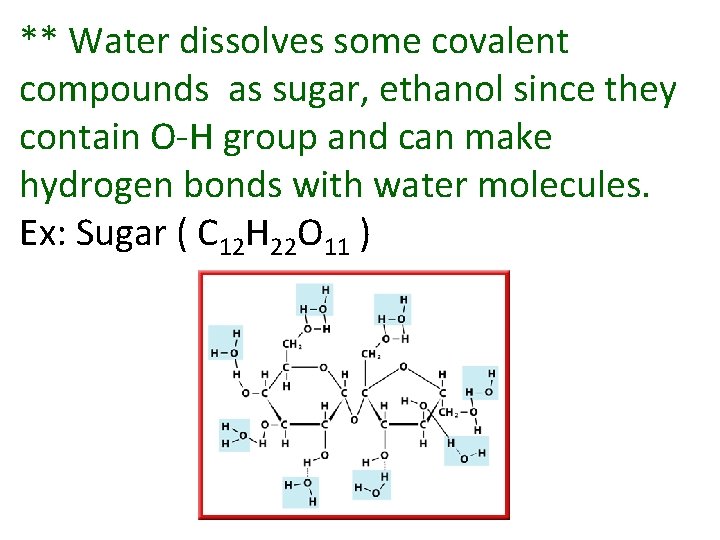 ** Water dissolves some covalent compounds as sugar, ethanol since they contain O-H group ** Water dissolves some covalent compounds as sugar, ethanol since they contain O-H group