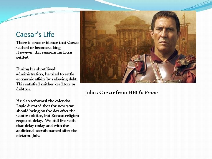 Caesar’s Life There is some evidence that Caesar wished to become a king. However,