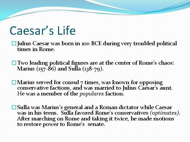 Caesar’s Life �Julius Caesar was born in 100 BCE during very troubled political times