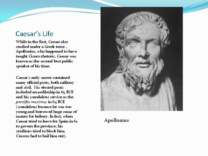 Caesar’s Life While in the East, Caesar also studied under a Greek tutor ,