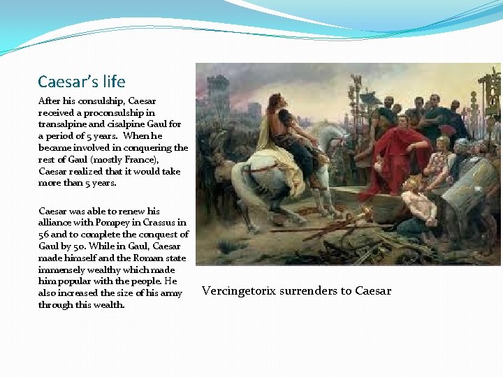 Caesar’s life After his consulship, Caesar received a proconsulship in transalpine and cisalpine Gaul