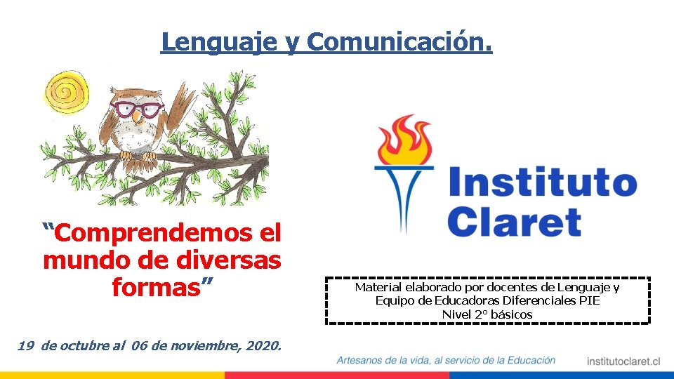 Lenguaje y Comunicación. “Comprendemos el mundo de diversas formas” 19 de octubre al 06