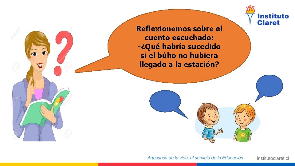 Reflexionemos sobre el cuento escuchado: -¿Qué habría sucedido si el búho no hubiera llegado