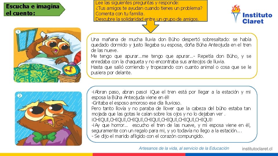 Escucha e imagina el cuento: Lee las siguientes preguntas y responde: ¿Tus amigos te