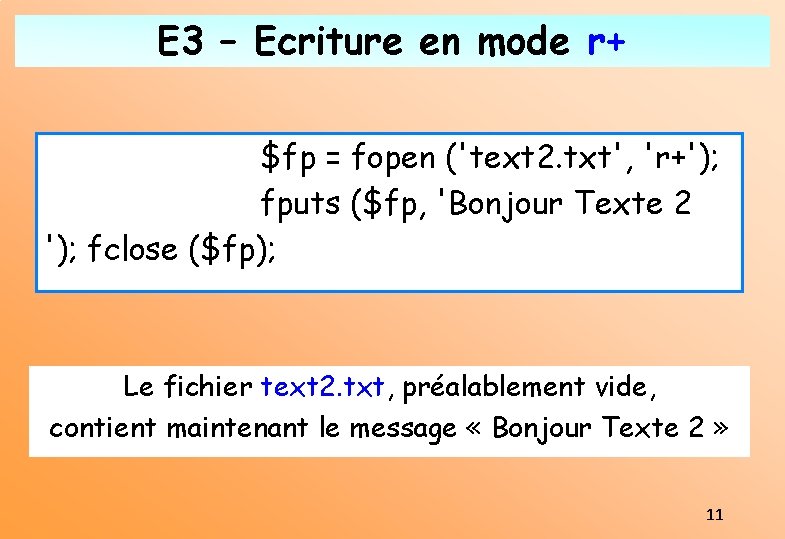 E 3 – Ecriture en mode r+ $fp = fopen ('text 2. txt', 'r+');