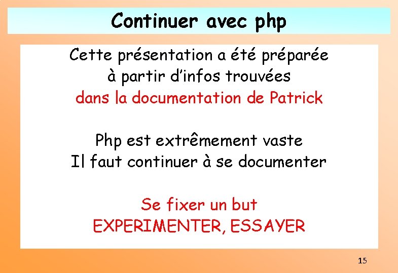 Continuer avec php Cette présentation a été préparée à partir d’infos trouvées dans la