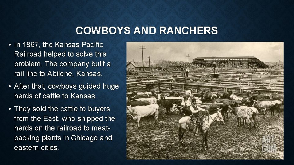 COWBOYS AND RANCHERS • In 1867, the Kansas Pacific Railroad helped to solve this