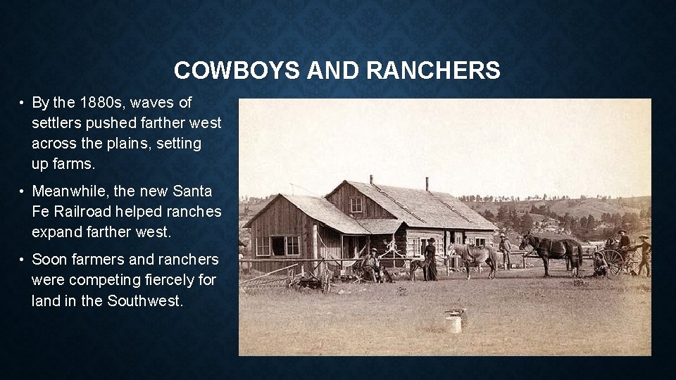 COWBOYS AND RANCHERS • By the 1880 s, waves of settlers pushed farther west