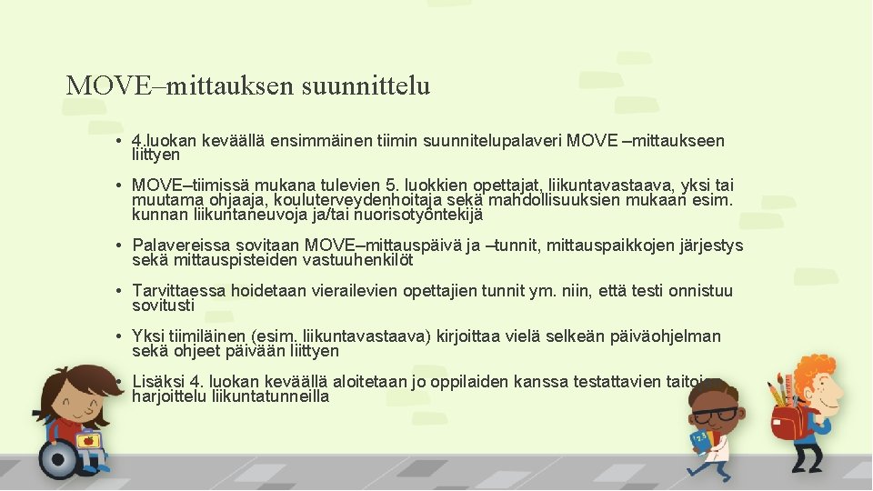 MOVE–mittauksen suunnittelu • 4. luokan keväällä ensimmäinen tiimin suunnitelupalaveri MOVE –mittaukseen liittyen • MOVE–tiimissä