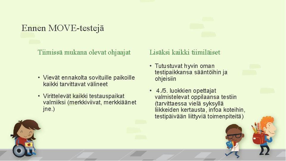 Ennen MOVE-testejä Tiimissä mukana olevat ohjaajat • Vievät ennakolta sovituille paikoille kaikki tarvittavat välineet