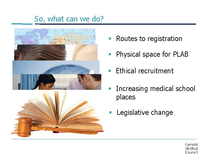 So, what can we do? § Routes to registration § Physical space for PLAB