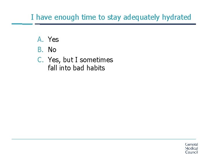 I have enough time to stay adequately hydrated A. Yes B. No C. Yes,